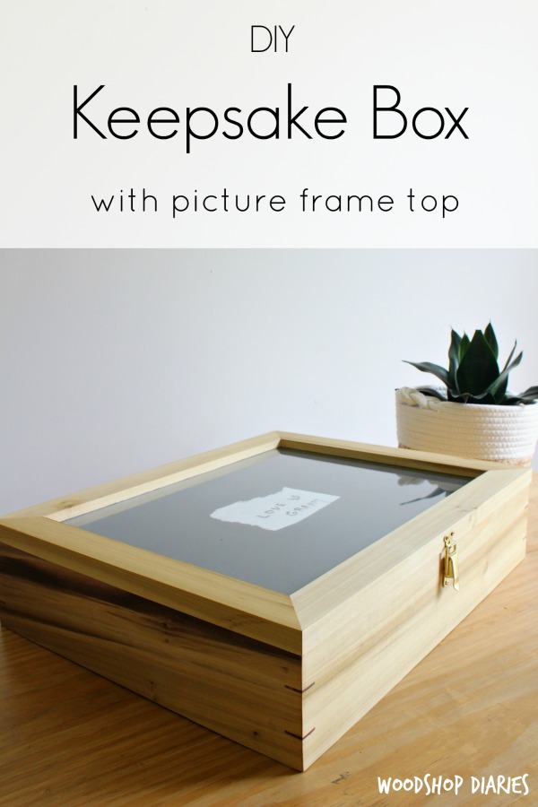 https://www.woodshopdiaries.com/wp-content/uploads/2018/05/How-to-Make-a-DIY-Keepsake-box-with-picture-frame-top-Pin.jpg